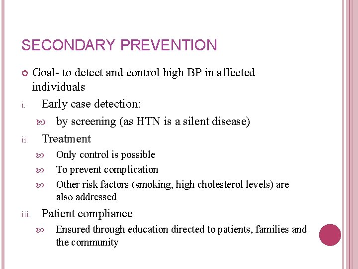SECONDARY PREVENTION i. ii. Goal- to detect and control high BP in affected individuals