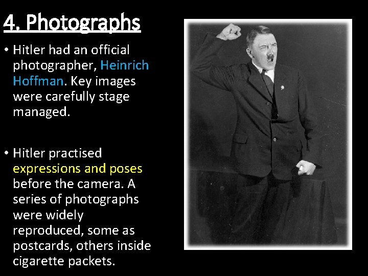 4. Photographs • Hitler had an official photographer, Heinrich Hoffman. Key images were carefully