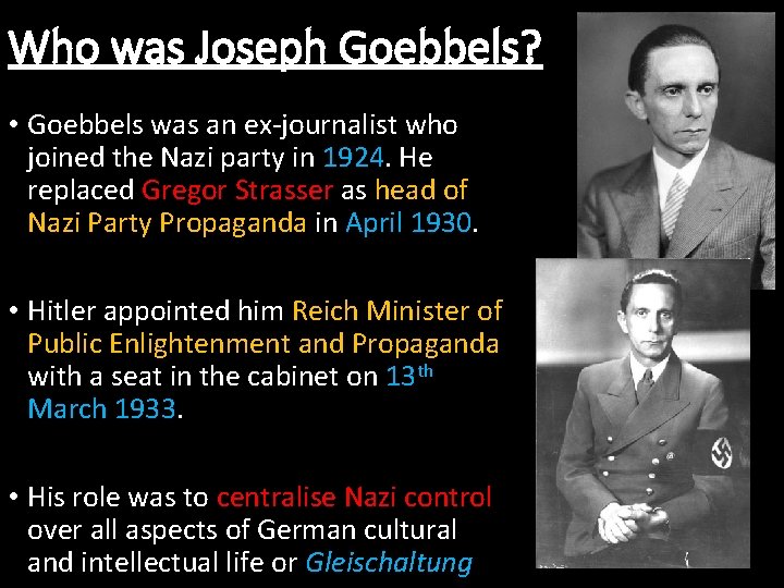 Who was Joseph Goebbels? • Goebbels was an ex-journalist who joined the Nazi party