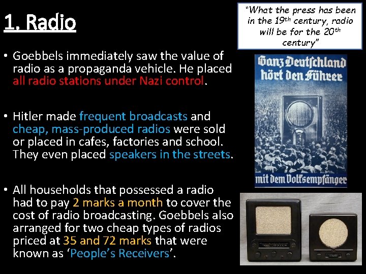 1. Radio • Goebbels immediately saw the value of radio as a propaganda vehicle.