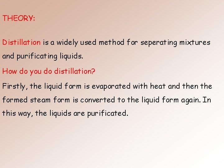 THEORY: Distillation is a widely used method for seperating mixtures and purificating liquids. How