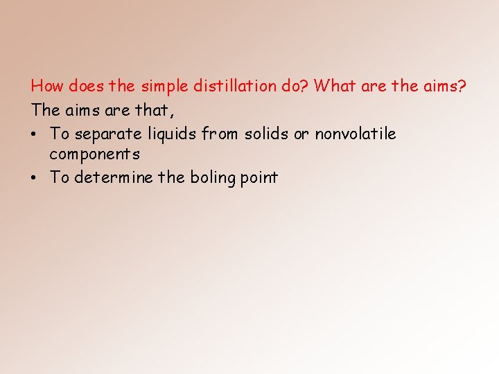 How does the simple distillation do? What are the aims? The aims are that,