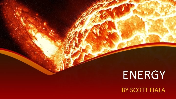 ENERGY BY SCOTT FIALA 