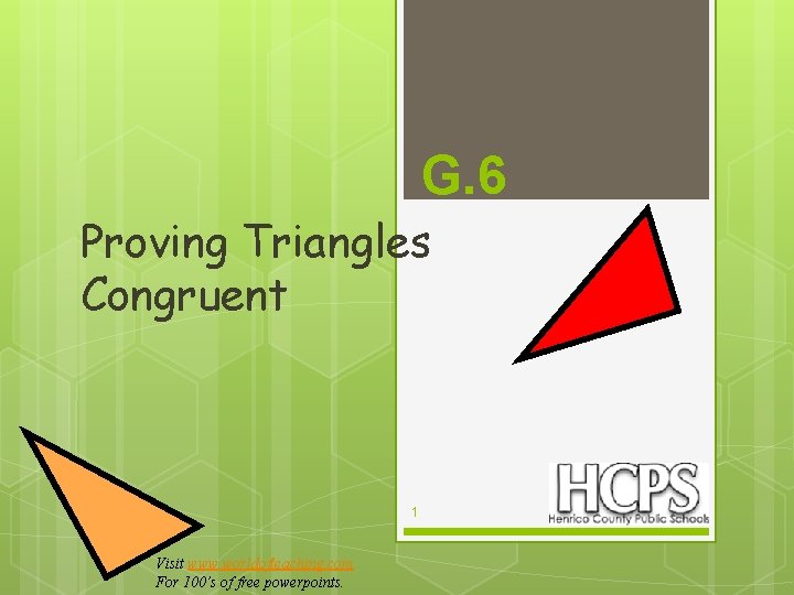 G. 6 Proving Triangles Congruent 1 Visit www. worldofteaching. com For 100’s of free