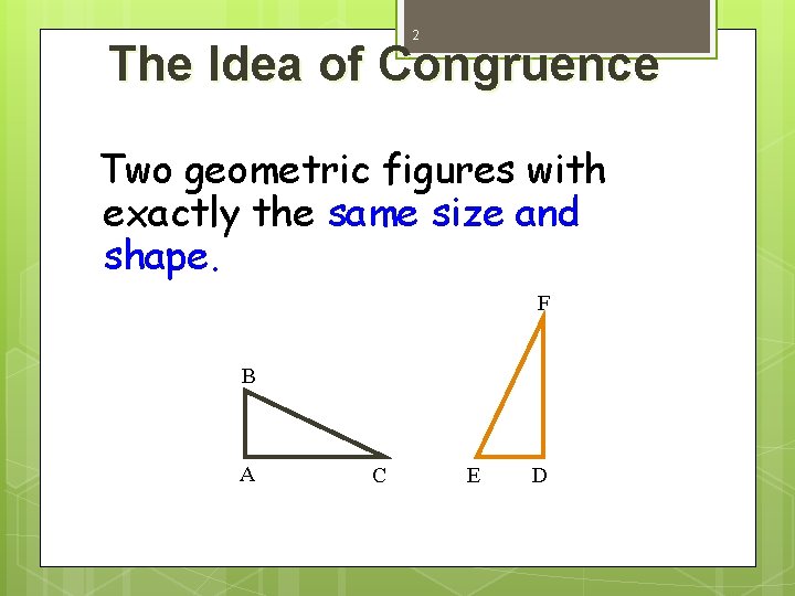 2 The Idea of Congruence Two geometric figures with exactly the same size and