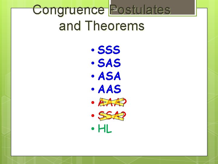 Congruence Postulates and Theorems 20 • SSS • SAS • ASA • AAS •