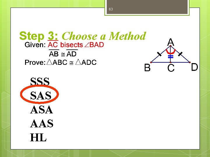 63 Step 3: Choose a Method SSS SAS ASA AAS HL 