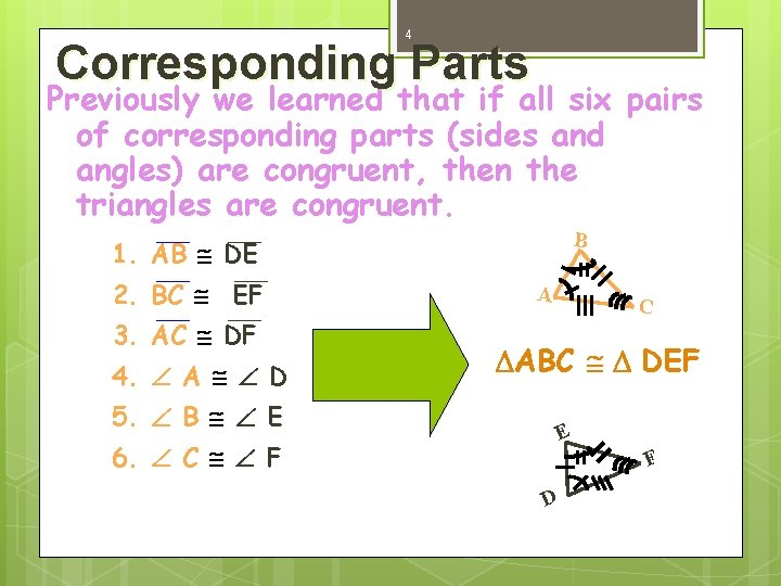 4 Corresponding Parts Previously we learned that if all six pairs of corresponding parts