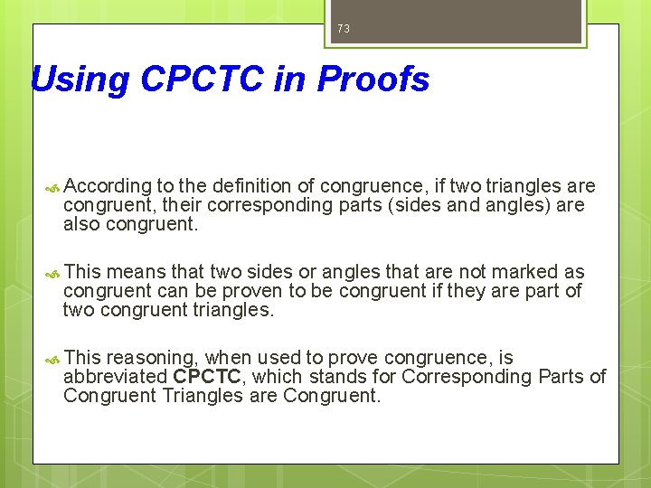 73 Using CPCTC in Proofs According to the definition of congruence, if two triangles