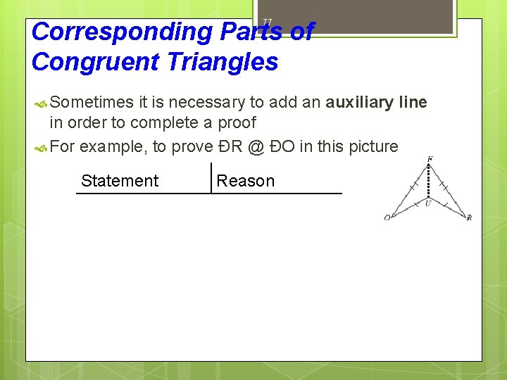 Corresponding Parts of Congruent Triangles 77 Sometimes it is necessary to add an auxiliary
