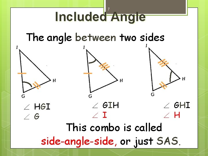 7 Included Angle The angle between two sides HGI G GIH I GHI H