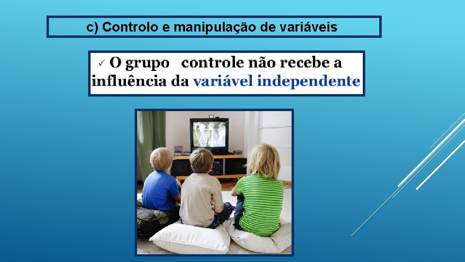 c) Controlo e manipulação de variáveis 