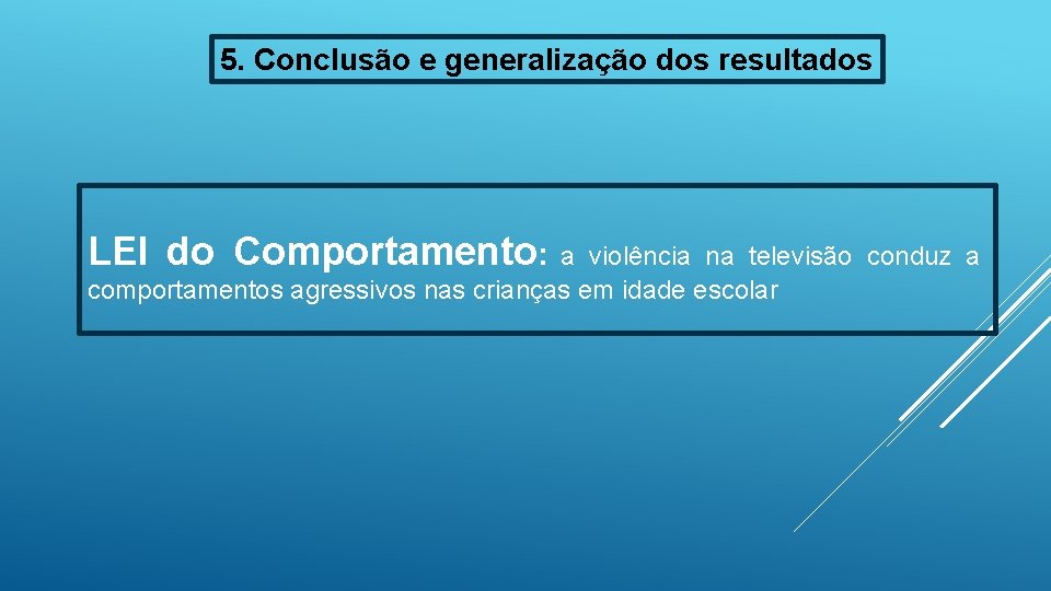 5. Conclusão e generalização dos resultados LEI do Comportamento: a violência na televisão conduz