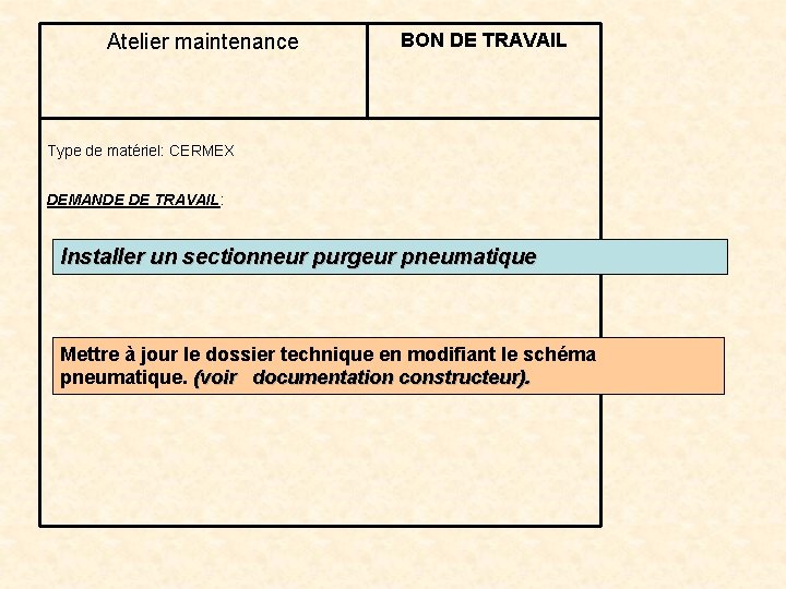 Atelier maintenance BON DE TRAVAIL Type de matériel: CERMEX DEMANDE DE TRAVAIL: Installer un