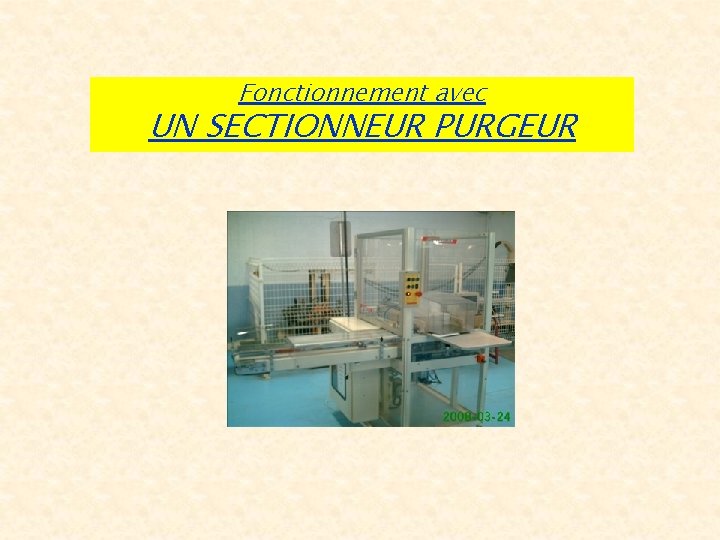 Fonctionnement avec UN SECTIONNEUR PURGEUR 