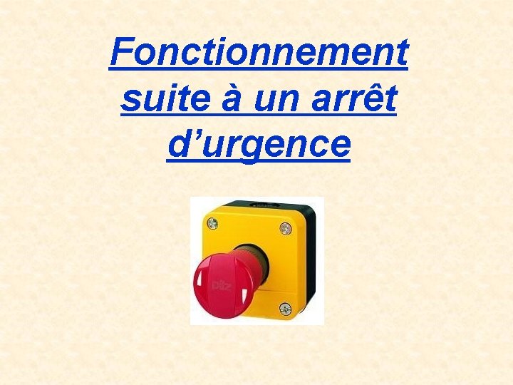 Fonctionnement suite à un arrêt d’urgence 