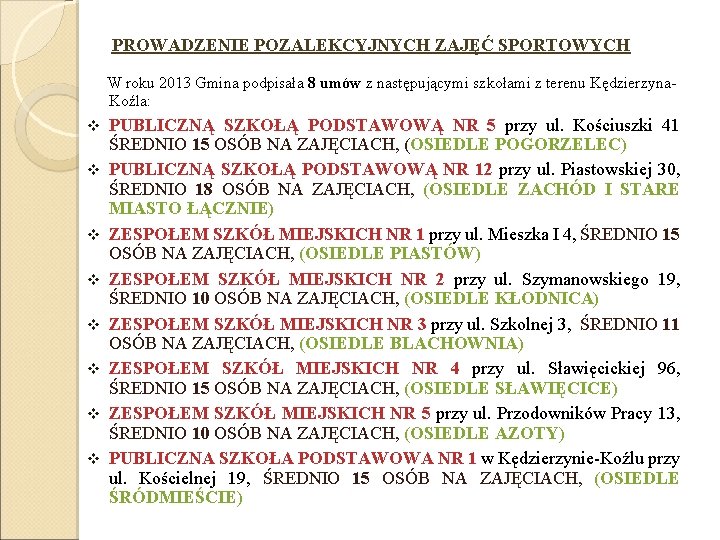 PROWADZENIE POZALEKCYJNYCH ZAJĘĆ SPORTOWYCH W roku 2013 Gmina podpisała 8 umów z następującymi szkołami