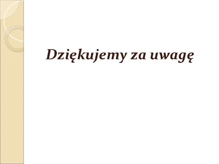 Dziękujemy za uwagę 