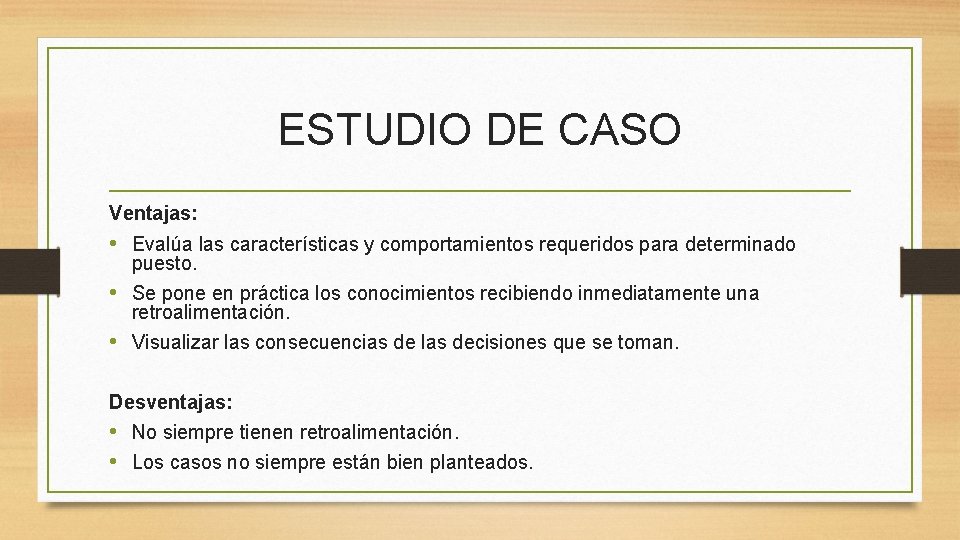 ESTUDIO DE CASO Ventajas: • Evalúa las características y comportamientos requeridos para determinado puesto.