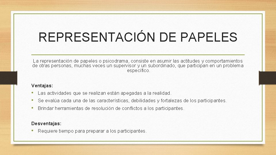 REPRESENTACIÓN DE PAPELES La representación de papeles o psicodrama, consiste en asumir las actitudes