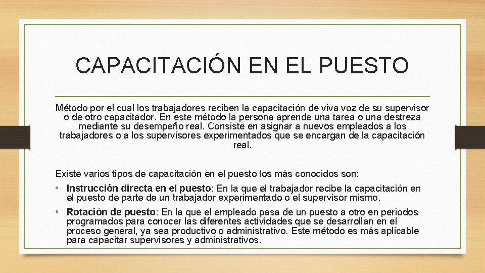 CAPACITACIÓN EN EL PUESTO Método por el cual los trabajadores reciben la capacitación de