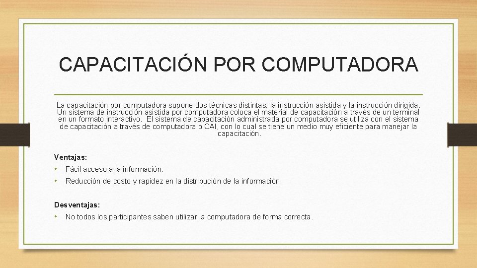 CAPACITACIÓN POR COMPUTADORA La capacitación por computadora supone dos técnicas distintas: la instrucción asistida