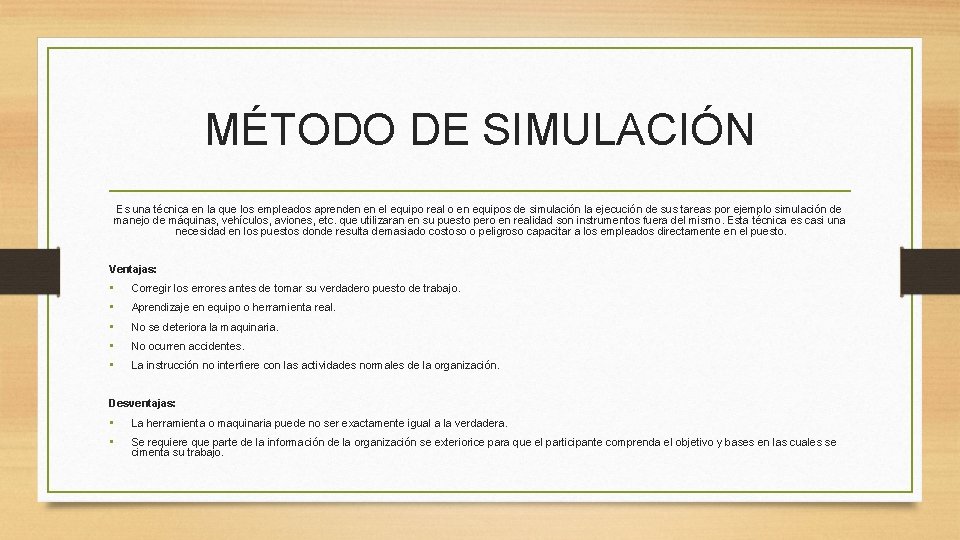 MÉTODO DE SIMULACIÓN Es una técnica en la que los empleados aprenden en el