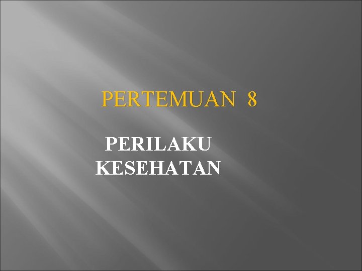 PERTEMUAN 8 PERILAKU KESEHATAN 