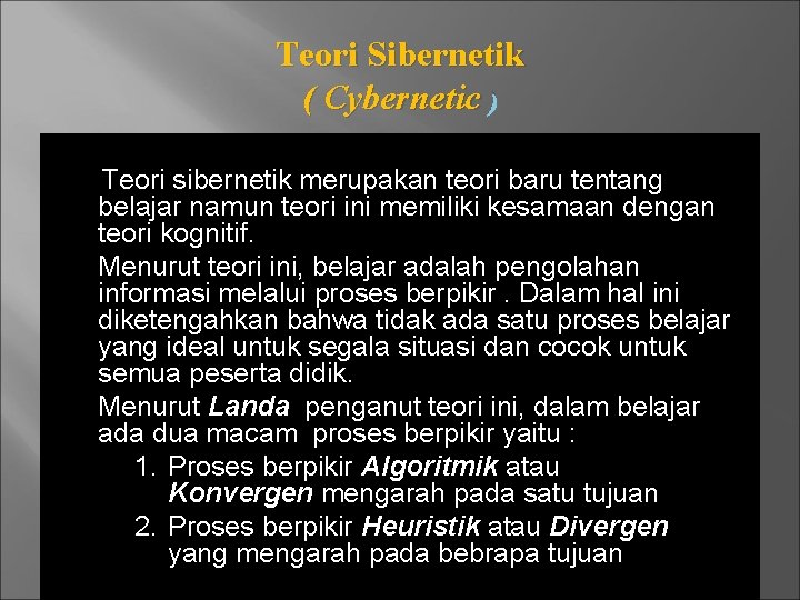 Teori Sibernetik ( Cybernetic ) Teori sibernetik merupakan teori baru tentang belajar namun teori