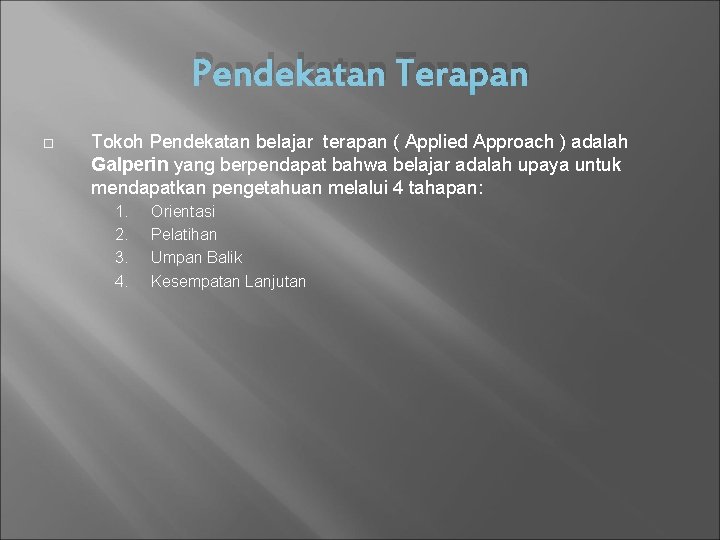 Pendekatan Terapan Tokoh Pendekatan belajar terapan ( Applied Approach ) adalah Galperin yang berpendapat