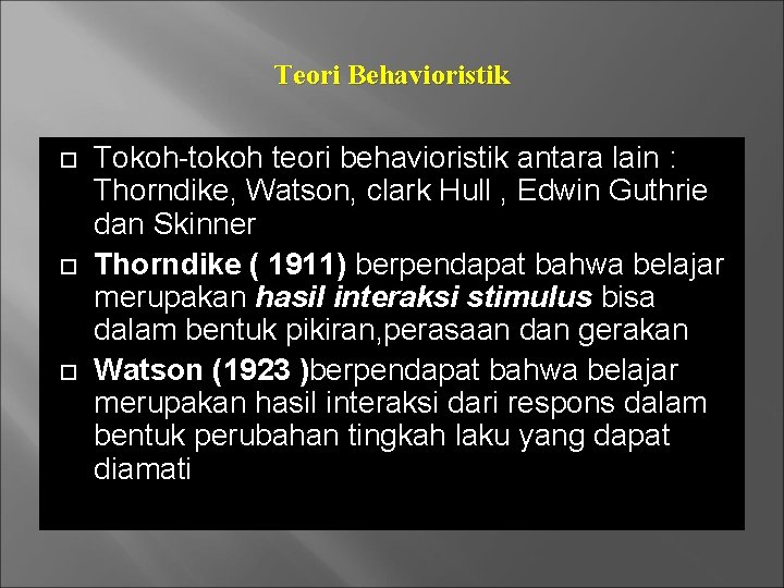 Teori Behavioristik Tokoh-tokoh teori behavioristik antara lain : Thorndike, Watson, clark Hull , Edwin