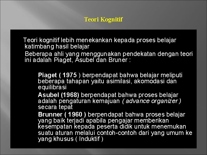 Teori Kognitif Teori kognitif lebih menekankan kepada proses belajar katimbang hasil belajar Beberapa ahli