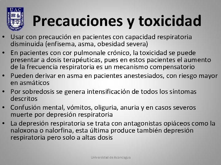 Precauciones y toxicidad • Usar con precaución en pacientes con capacidad respiratoria disminuida (enfisema,