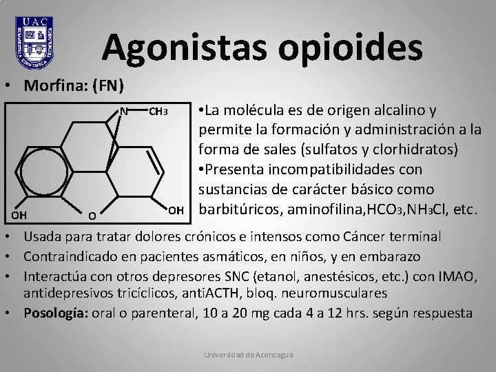 Agonistas opioides • Morfina: (FN) N OH O CH 3 OH • La molécula