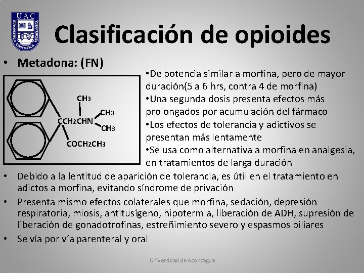 Clasificación de opioides • Metadona: (FN) • De potencia similar a morfina, pero de