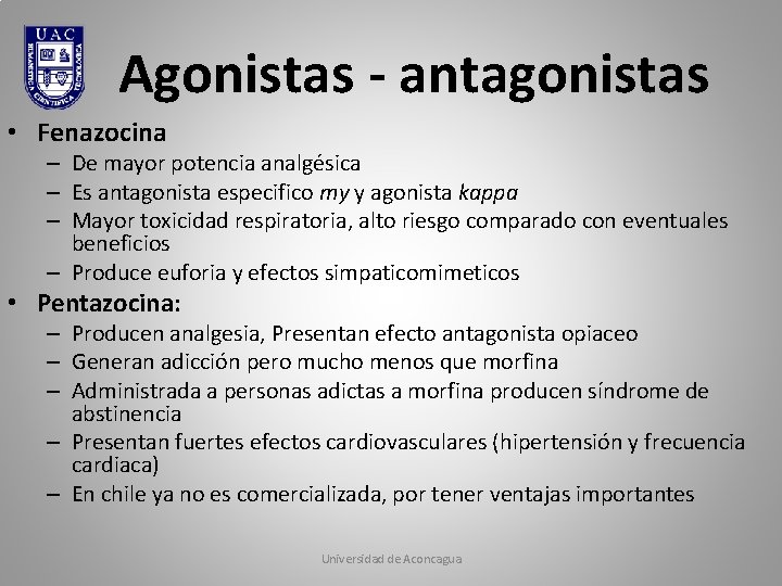 Agonistas - antagonistas • Fenazocina – De mayor potencia analgésica – Es antagonista especifico