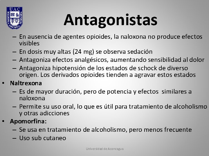 Antagonistas – En ausencia de agentes opioides, la naloxona no produce efectos visibles –