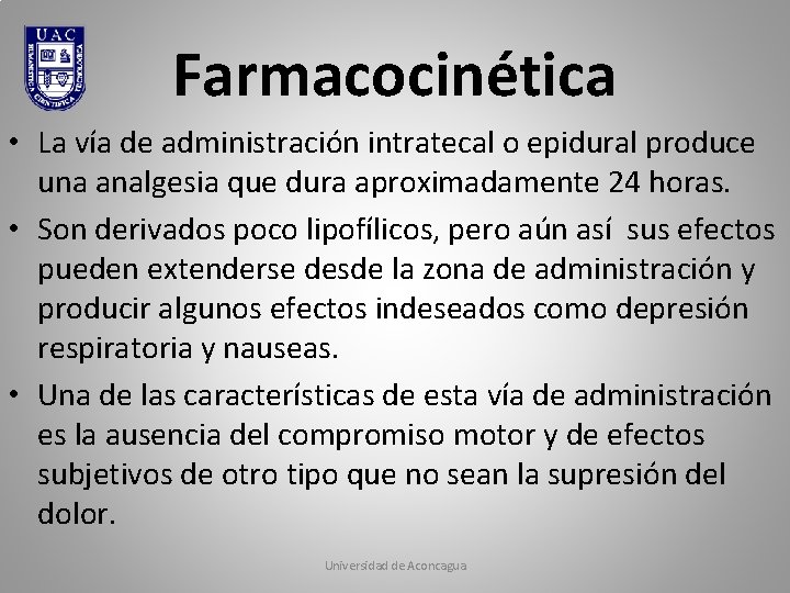 Farmacocinética • La vía de administración intratecal o epidural produce una analgesia que dura