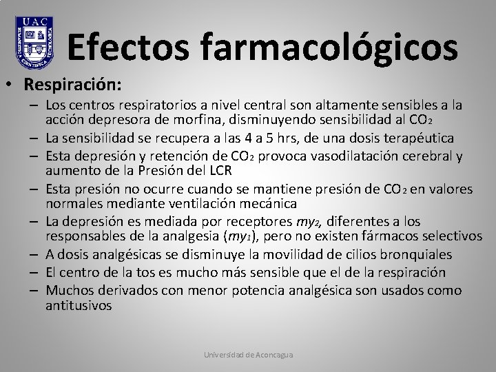 Efectos farmacológicos • Respiración: – Los centros respiratorios a nivel central son altamente sensibles