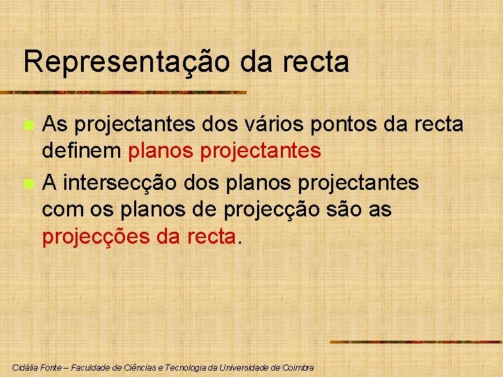 Representação da recta n n As projectantes dos vários pontos da recta definem planos