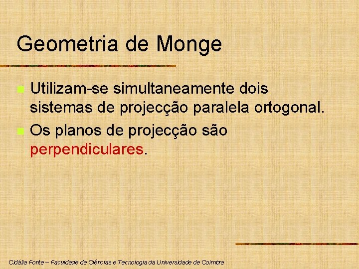 Geometria de Monge n n Utilizam-se simultaneamente dois sistemas de projecção paralela ortogonal. Os