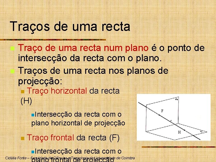 Traços de uma recta n n Traço de uma recta num plano é o