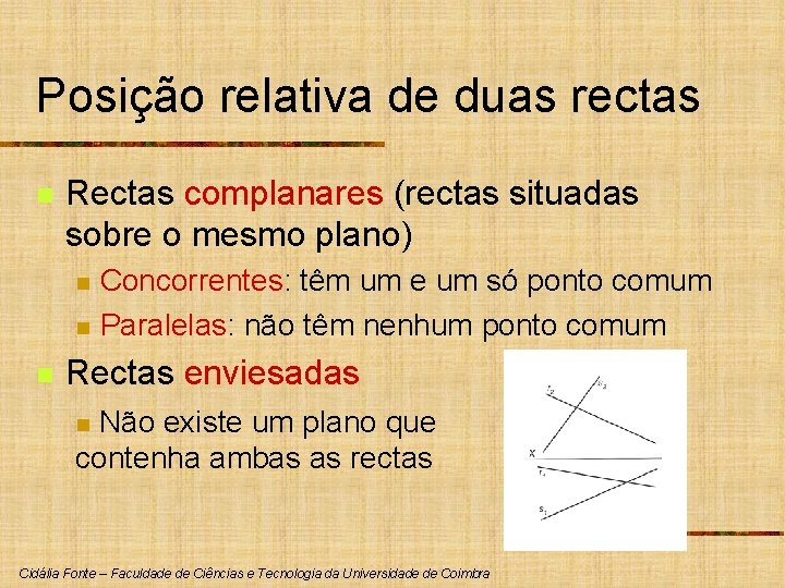 Posição relativa de duas rectas n Rectas complanares (rectas situadas sobre o mesmo plano)