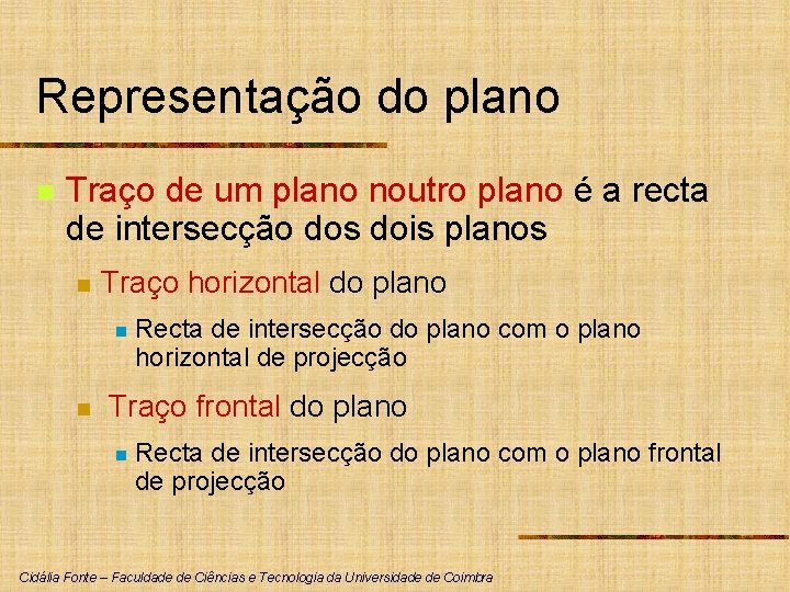 Representação do plano n Traço de um plano noutro plano é a recta de