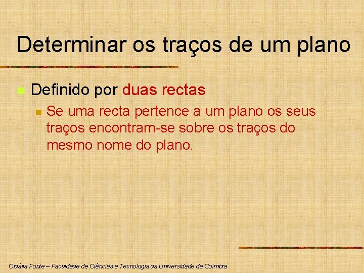 Determinar os traços de um plano n Definido por duas rectas n Se uma