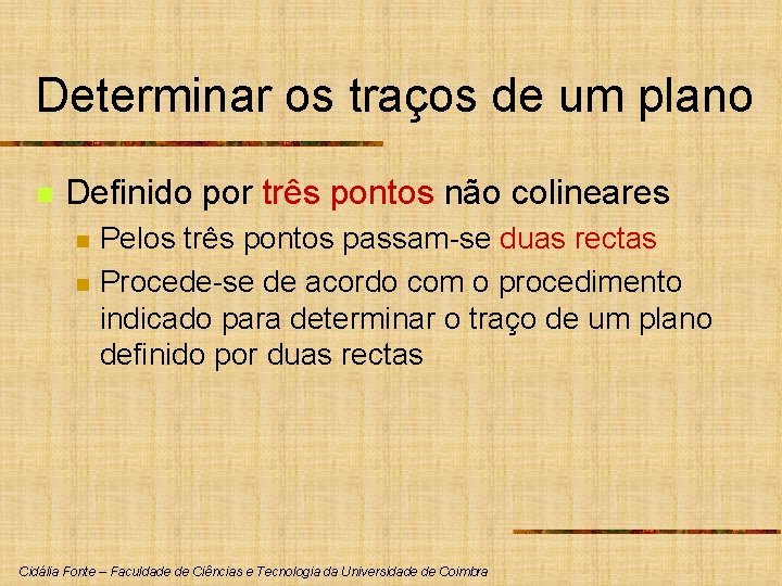 Determinar os traços de um plano n Definido por três pontos não colineares n