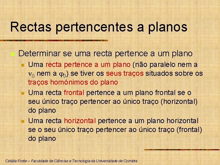 Rectas pertencentes a planos n Determinar se uma recta pertence a um plano n