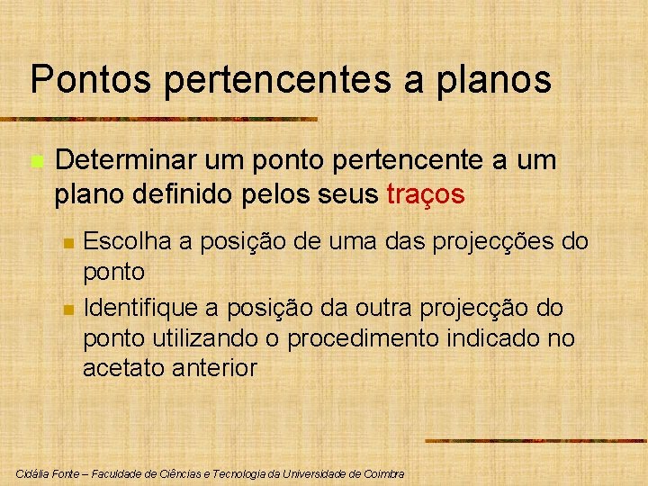 Pontos pertencentes a planos n Determinar um ponto pertencente a um plano definido pelos