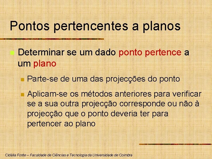 Pontos pertencentes a planos n Determinar se um dado ponto pertence a um plano
