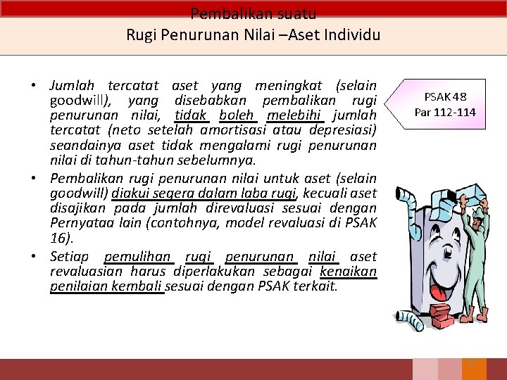 Pembalikan suatu Rugi Penurunan Nilai –Aset Individu • Jumlah tercatat aset yang meningkat (selain